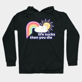 Life Sucks Then You Die Funny Clouds Rainbow Humor Hoodie